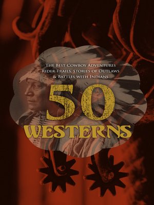 cover image of 50 Westerns – the Best Cowboy Adventures, Rider Trails, Stories of Outlaws & Battles with Indians